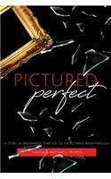 Pictured Perfect: A Story of Brokenness That Led To the Ultimate Breakthrough