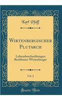 Wirtenbergischer Plutarch, Vol. 2: Lebensbeschreibungen Berühmter Wirtenberger (Classic Reprint)