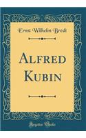 Alfred Kubin (Classic Reprint)