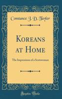 Koreans at Home: The Impressions of a Scotswoman (Classic Reprint)