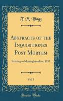 Abstracts of the Inquisitiones Post Mortem, Vol. 3: Relating to Mottingbamshire; 1937 (Classic Reprint)