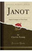 Janot: Opéra Comique En Trois Actes (Classic Reprint)