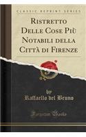 Ristretto Delle Cose PiÃ¹ Notabili Della CittÃ  Di Firenze (Classic Reprint)