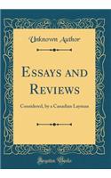 Essays and Reviews: Considered, by a Canadian Layman (Classic Reprint)