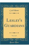 Lesley's Guardians, Vol. 2 of 3 (Classic Reprint)