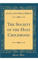 The Society of the Holy Childhood (Classic Reprint)