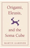 Origami, Eleusis, and the Soma Cube