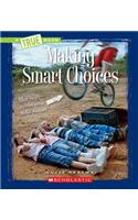 Making Smart Choices: (True Books: Guides to Life)