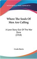 Where The Souls Of Men Are Calling: A Love Story Out Of The War Zone (1918)