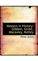 Masters in History: Gibbon, Grote, Macaulay, Motley (Large Print Edition)