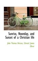Sunrise, Noonday, and Sunset of a Christian Life