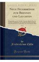 Neue FeuerbrÃ¤nde Zum Brennen Und Leuchten, Vol. 6: Marginalien Zu Der Schrift: Vertraute Briefe Ã?ber Die Inneren VerhÃ¤ltnisse Am PreuÃ?ischen Hofe Seit Dem Tode Friedrichs II.; Sechzehntes Bis Achtzehntes Heft (Classic Reprint): Marginalien Zu Der Schrift: Vertraute Briefe Ã?ber Die Inneren VerhÃ¤ltnisse Am PreuÃ?ischen Hofe Seit Dem Tode Friedrichs II.; Sechzehntes Bis Acht