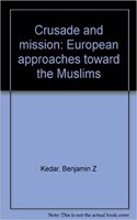 Crusade and Mission: European Approaches Toward the Muslims(Princeton Legacy Library)