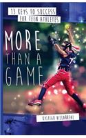 More Than a Game: 13 Keys to Success for Teen Athletes On and Off the Field