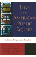 Jews and the American Public Square: Debating Religion and Republic