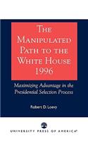 Manipulated Path to the White House-1996: Maximizing Advantage in the Presidential Selection Process