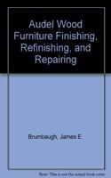 Audel Wood Furniture Finishing, Refinishing, and Repairing