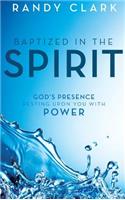 Baptized in the Spirit: God's Presence Resting Upon You With Power