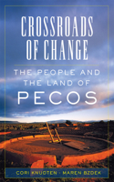 Crossroads of Change: The People and the Land of Pecos Volume 4