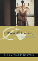 It Wasn't All Dancing, and Other Stories