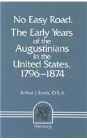 No Easy Road: The Early Years of the Augustinians in the United States, 1796-1874