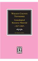 Wilson County, Tennessee Genealogical Resource Material, 1827-1869.