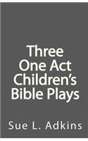 Three One Act Children's Bible Plays