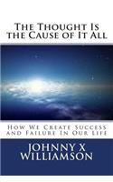 Thought Is the Cause of It All