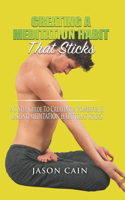 Creating A Meditation Habit That Sticks: A 3 Step Guild To Creating A Powerful & Lasting MEDITATION HABIT That Sticks
