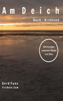 Am Deich: Stimmungen zwischen Weser und Elbe