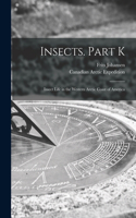 Insects. Part K [microform]