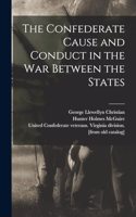 Confederate Cause and Conduct in the war Between the States