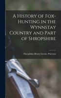 History of Fox-Hunting in the Wynnstay Country and Part of Shropshire