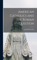 American Catholics and the Roman Question