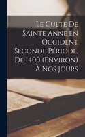 Culte de Sainte Anne en Occident Seconde Période, de 1400 (Environ) à nos Jours