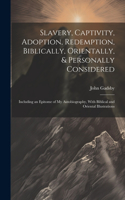 Slavery, Captivity, Adoption, Redemption, Biblically, Orientally, & Personally Considered