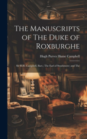 Manuscripts of The Duke of Roxburghe; Sir H.H. Campbell, Bart.; The Earl of Strathmore; and The