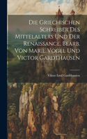 griechischen Schreiber des Mittelalters und der Renaissance, bearb. von Marie Vogel und Victor Gardthausen