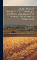Cours Complet D'agriculture, Théorique, Pratique, Économique Et De Médecine Rurale Et Vétérinaire: Ou, Dictionnaire Universel D'agriculture, Volume 11...