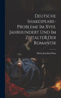 Deutsche Shakespeare-Probleme Im Xviii. Jahrhundert Und Im Zeitalter Der Romantik