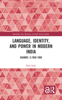 Language, Identity, and Power in Modern India: Gujarat, c.1850-1960(Routledge New Horizons in South Asian Studies)