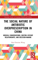 Social Nature of Antibiotic Overprescription in China: Medical Conversations, Doctor-Patient Relationships, and Decision-Making