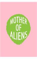 Mother Of Aliens: Lined Journal - Mother Of Aliens Fun-ny UFO Galaxy Space Alien Lover Gift - Pink Ruled Diary, Prayer, Gratitude, Writing, Travel, Notebook For Men W