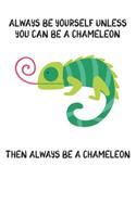 Always Be Yourself Unless You Can Be A Chameleon Then Always Be A Chameleon: Cute Chameleon Lovers Journal / Notebook / Diary / Birthday Gift (6x9 - 110 Blank Lined Pages)