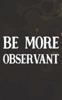 Be More Observant: Daily Success, Motivation and Everyday Inspiration For Your Best Year Ever, 365 days to more Happiness Motivational Year Long Journal / Daily Notebo