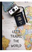 Let's Travel The World: Travel Journal Perfect Gift For Travellers / Travel Quote Design Diary / Vaccation Notebook / Trip Planner