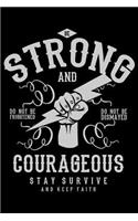 Be Strong And Courageous Stay Survive And Keep Faith Do Not Be Frightened Do Not Be Dismayed