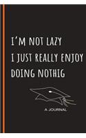 I'm Not Lazy I Just Really Enjoy