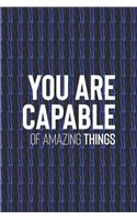 You Are Capable Of Amazing Things: Daily Success, Motivation and Everyday Inspiration For Your Best Year Ever, 365 days to more Happiness Motivational Year Long Journal / Daily Notebo