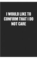 I Would Like to Confirm That I Do Not Care